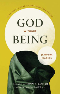 Jean-Luc Marion (Author & New Preface) & Thomas A. Carlson (Translator) & David Tracy (Foreword) — God Without Being: Hors-Texte (Second Edition)