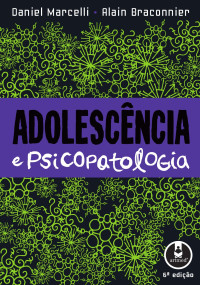 Daniel Marcelli & Alain Braconnier — Adolescência e Psicopatologia