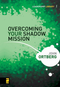 John Ortberg; — Overcoming Your Shadow Mission