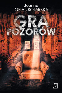 Joanna Opiat-Bojarska — Gra pozorów