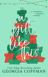 Georgia Coffman — A Gift Like This: A Holiday Romantic Comedy