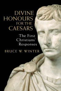 Bruce W. Winter; — Divine Honours for the Caesars