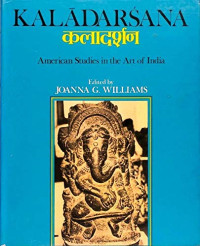 Joanna G. Williams — Kaladarsana: American Studies in the Art of India