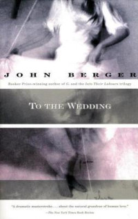 John Berger — To the Wedding