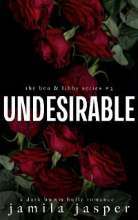 Jamila Jasper — 3 - Undesirable: Ben & Libby