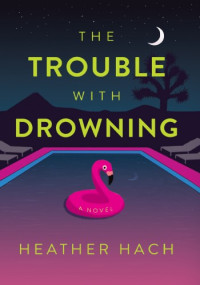 Heather Hach — The Trouble with Drowning