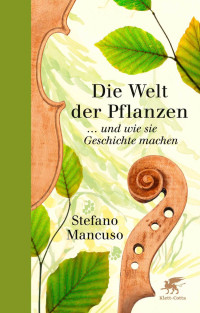 Stefano Mancuso; — Die Welt der Pflanzen