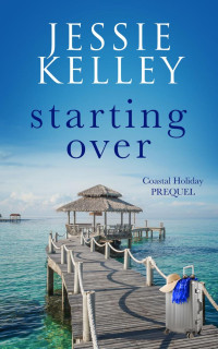 Jessie Kelley — Starting Over (Coastal Holiday, Prequel)