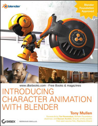 Tony Mullen (Author), Ton Roosendaal (Foreword), Bassam Kurdali (Foreword) — Introducing Character Animation with Blender