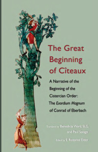 Translated by Benedicta Ward, SLG & Paul Savage; Edited by Rozanne Elder — The Great Beginning of Citeaux: A Narrative of the Beginning of the Cistercian Order