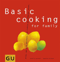 Schinharl, Cornelia & Dickhaut, Sebastian — [GU 01] • Basic cooking for family Alles, was Groß und Klein sich richtig gut schmecken lassen (2010)