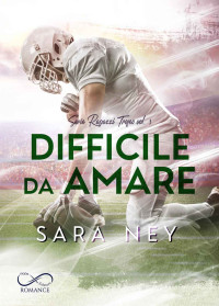 Sara Ney — Difficile da amare (Ragazzi Trofeo) (Italian Edition)