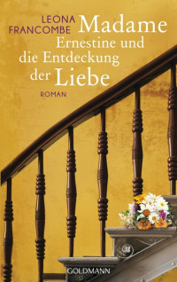 Francombe, Leona [Francombe, Leona] — Madame Ernestine und die Entdeckung der Liebe