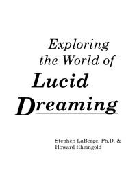 LaBerge Stephen, Rheingold Howard — Exploring the World of Lucid Dreaming