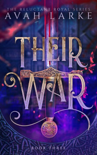 Avah Larke — Their War: The Reluctant Royals Series