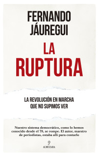 Fernando Jáuregui — LA RUPTURA (PENSAMIENTO POLÍTICO)