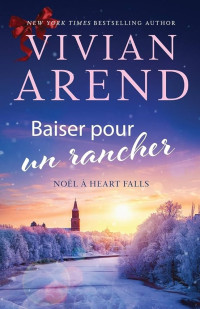 Vivian Arend — Noël à Heart Falls (T5) - Baiser pour un rancher