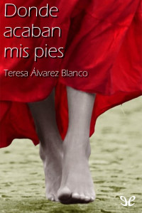 Teresa Álvarez Blanco — Donde acaban mis pies