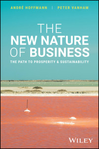 Andre Hoffmann, Peter Vanham — The New Nature of Business: The Path to Prosperity and Sustainability