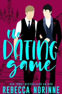 Rebecca Norinne [Norinne, Rebecca] — The Dating Game: A M/M Friends To Lovers Romance