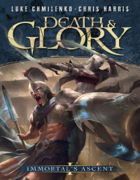 Luke Chmilenko & Chris Harris — Death and Glory: A Progression Fantasy Adventure (Immortal's Ascent Book 1)