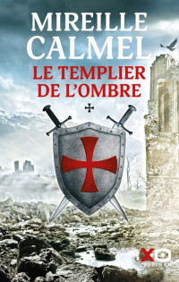 Calmel, Mireille — Le Templier de l’ombre. Tome 1