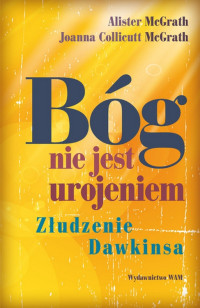 Alister McGrath, Joanna Collicutt McGrath — Bóg nie jest urojeniem: Złudzenie Dawkinsa