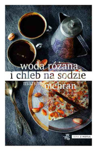 Marsha Mehran — Woda różana i chleb na sodzie