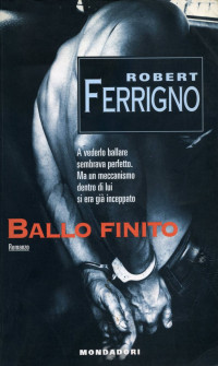 Robert Ferrigno [Ferrigno, Robert] — Ballo finito