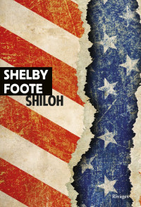 Shelby Foote [Foote, Shelby] — Shiloh