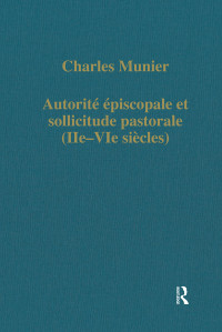 Charles Munier — Autorité épiscopale et sollicitude pastorale IIe-VIe siècles