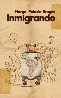 Marga Palacio Brugés — Inmigrando (Spanish Edition)