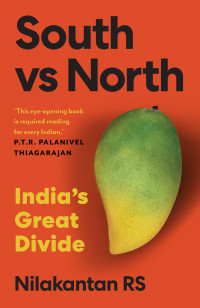 RS, Nilakantan — South vs north: India's Great Divide