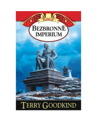 Terry Goodkind — Miecz Prawdy Tom 08 - Bezbronne Imperium