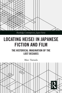 Marc Yamada; — Locating Heisei in Japanese Fiction and Film