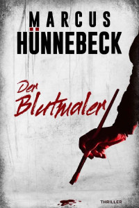 Marcus Hünnebeck — Der Blutmaler