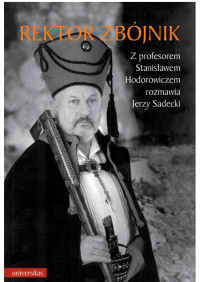 Stanisaw Hodorowicz, Jerzy Sadecki; — Rektor zbjnik. Z profesorem Stanisawem Hodorowiczem rozmawia Jerzy Sadecki