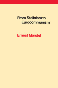 Ernest Mandel — From Stalinism to Eurocommunism