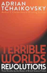 Adrian Tchaikovsky — Terrible Worlds: Revolutions