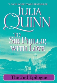 Julia Quinn — To Sir Phillip, With Love (The 2nd Epilogue)