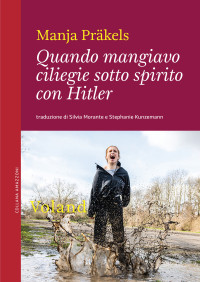 Manja Präkels — Quando mangiavo ciliegie sotto spirito con Hitler