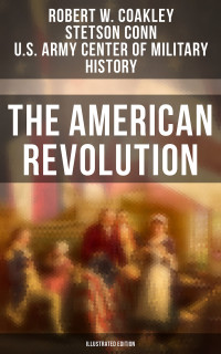 Robert W. Coakley, Stetson Conn & U.S. Army Center of Military History — The American Revolution (Illustrated Edition)