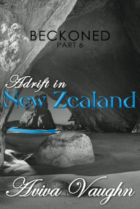 Vaughn, Aviva — BECKONED, Part 6: Adrift in New Zealand (diverse, slow burn, second chance romance)