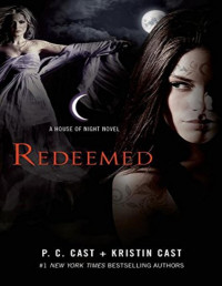 P. C. Cast & Kristin Cast [Cast, P. C. & Cast, Kristin] — Redeemed: A House of Night Novel