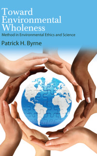 Patrick H. Byrne; — Toward Environmental Wholeness