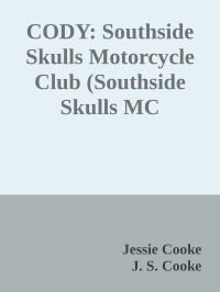 Jessie Cooke & J. S. Cooke — CODY: Southside Skulls Motorcycle Club (Southside Skulls MC Romance Book 2)