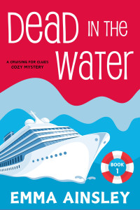 Emma Ainsley — Dead in the Water (Cruising for Clues Cozy Mystery 1)