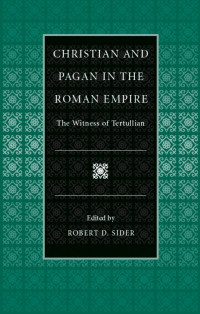 Tertullian, Sider, Robert D. — Christian and Pagan in the Roman Empire