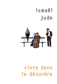 Ismaël Jude [Jude, Ismaël] — Vivre dans le désordre