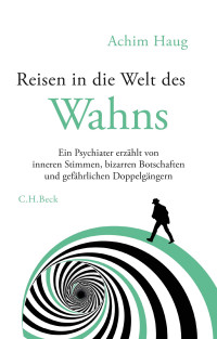 Achim Haug; — Reisen in die Welt des Wahns